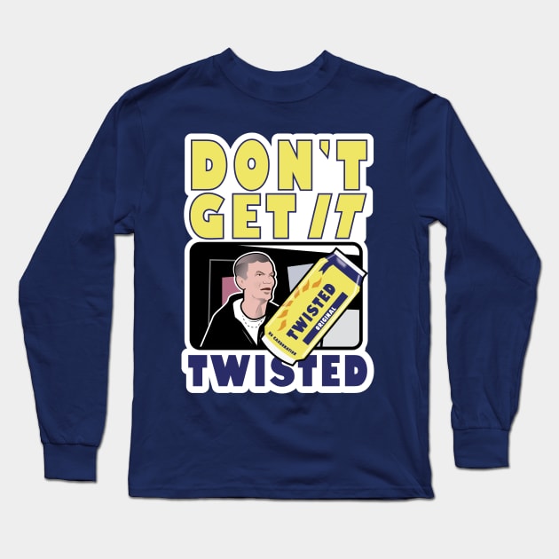 Don’t Get It Twisted Long Sleeve T-Shirt by Gimmickbydesign